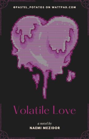 Volatile Love by Pastel_Potatos