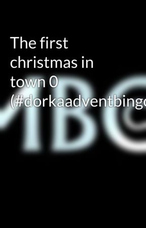 The first christmas in town 0 (#dorkaadventbingo23) by MbccompanyX