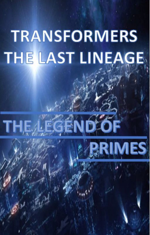 TRANSFORMERS: THE LAST LINEAGE| Part 1 The Legend of the Primes by Aaravgupta12