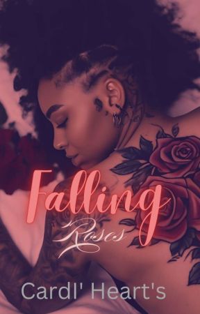 Falling Roses (Now EDITING)  by Myahhlove96