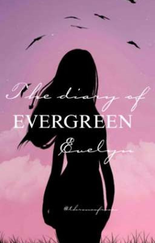 The Diary of Evergreen Evelyn  by InkedElla