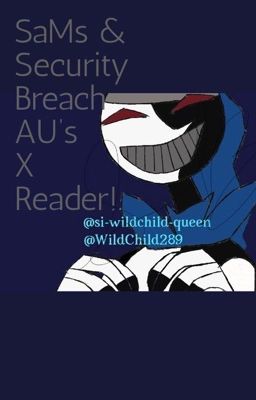 SaMs & Security Breach AU's!. X Reader!. ~ cover