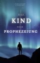 Das Kind der Prophezeiung by BastianMBilfrozen