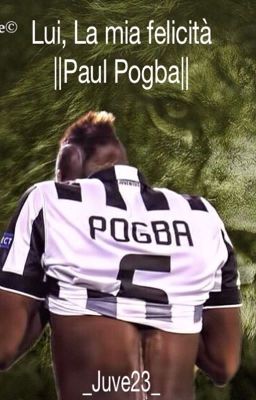 Lui, la mia felicità ||Paul Pogba|| cover