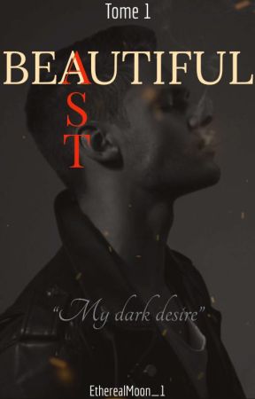 Beautiful Beast : Tome 1 [ en cours ] by EtherealMoon_1