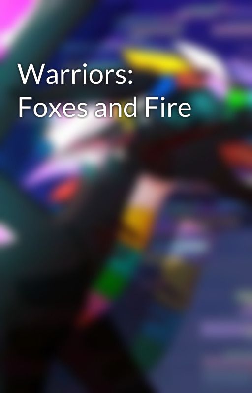 Warriors: Foxes and Fire by RazberryBlue-