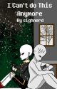 I Can't do This Anymore [Fell!Sans x Reader] by sighnerd