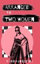 Arranged To Two Women (GirlxGirlxGirl) by FannyJosefina