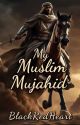 Book I Ver.2: My Muslim Mujahid  by BlackRedHeart