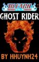 Bleach: Ghost Rider (Harem X Male Reader) by Huyhuynh406