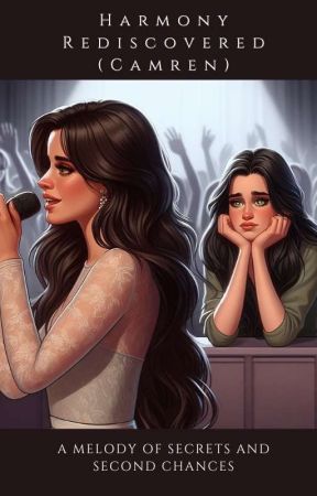 Harmony Rediscovered: A Melody of Secrets and Second Chances (Camren) by Ijustshippeoplee