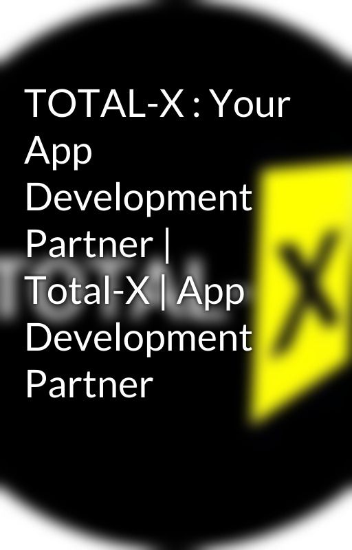 TOTAL-X : Your App Development Partner | Total-X | App Development Partner by AnshidhMk