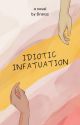 Idiotic Infatuation by dranzzz