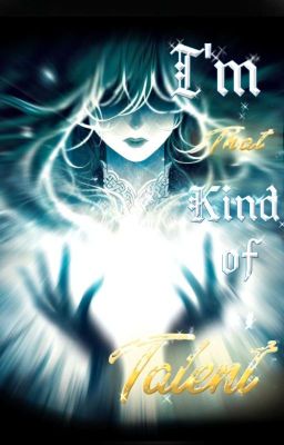 I'm That Kind Of Talent (INTKOT X reader) cover