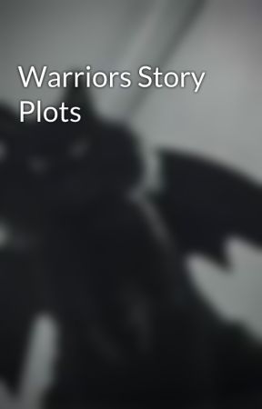 Warriors Story Plots by stormflesh-