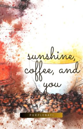 Sunshine, Coffee, and You by purplenayi