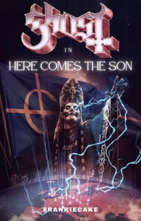 Here Comes The Son (Ghost Band / Papa Emeritus fic) by frankiecake