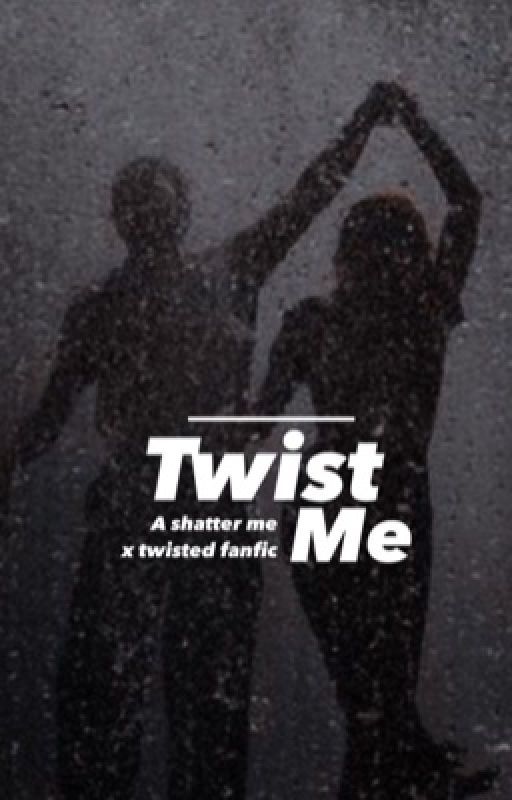 Twist me (shatter me x twisted series x cruel prince) by roziixv