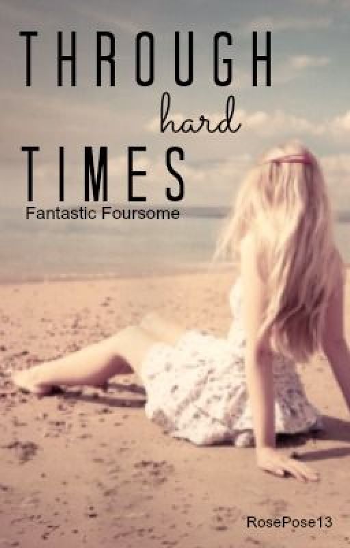 Through Hard Times. (Fantastic Foursome Fanfiction) by RosePose13