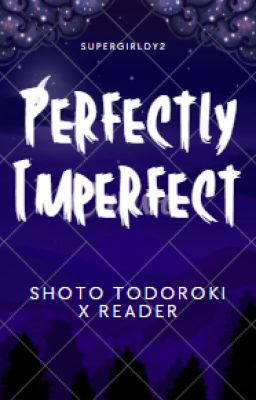 Perfectly Imperfect (Shoto Todoroki x Reader) cover