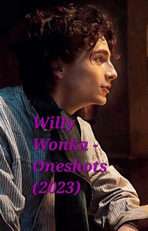 Willy Wonka - Oneshots (2023) by Cookie874