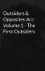 Outsiders & Opposites Arc: Volume 1 - The First Outsiders