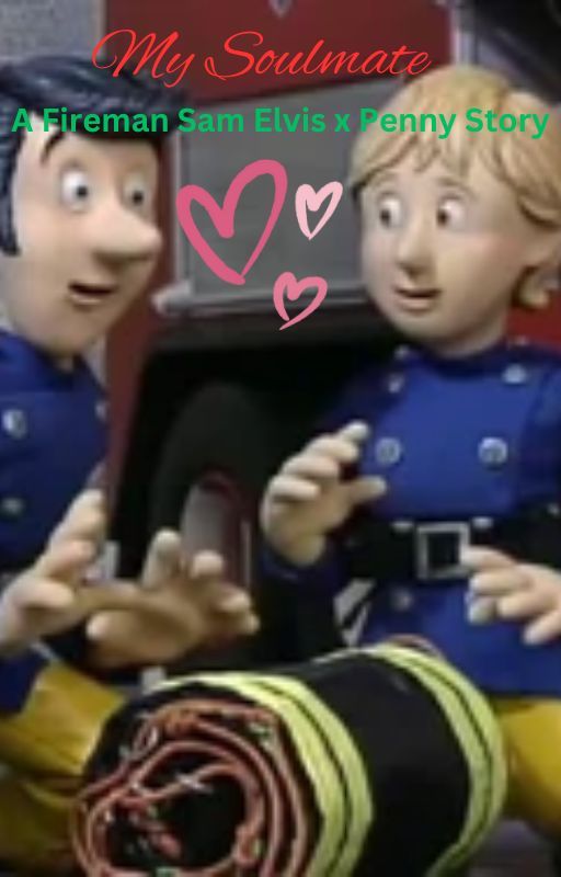 My Soulmate- A Fireman Sam Elvis x Penny Story by UltimateElvnyFan