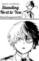 •*  Standing Next to You  *•  || s. Todoroki x fem!reader by thec0wgoesm00