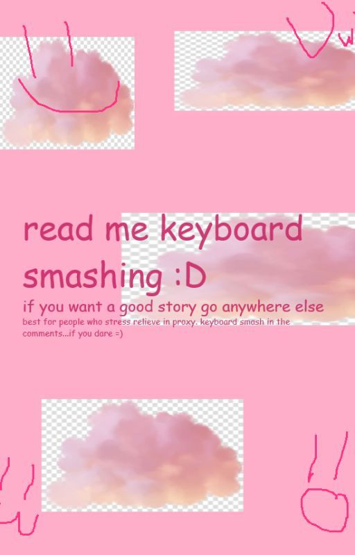 read me keyboard smashing :D by everyonesgayfriend