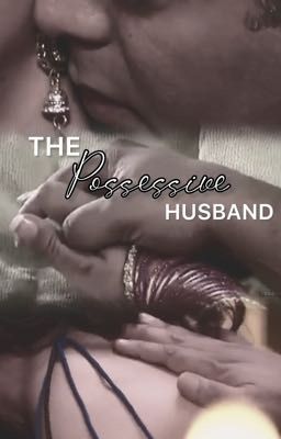 The Possessive Husband😩♥️ cover