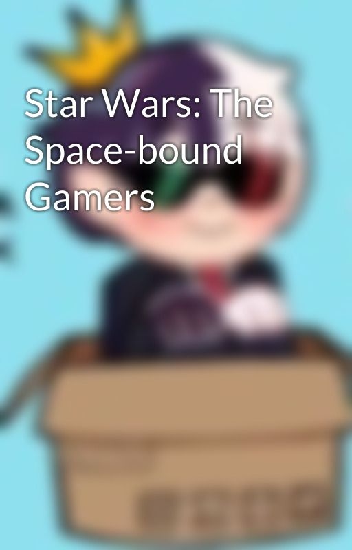 Star Wars: The Space-bound Gamers by BalanceOfTheUnlucky