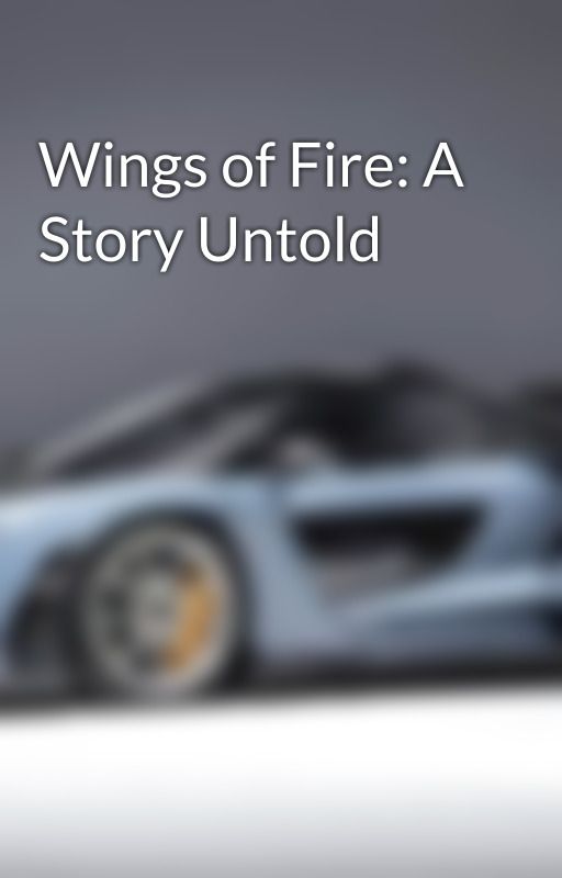 Wings of Fire: A Story Untold by MikaAlacan4