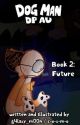 Book 2: Future | Dog Man Dead Petey AU by dp_dogman_offical