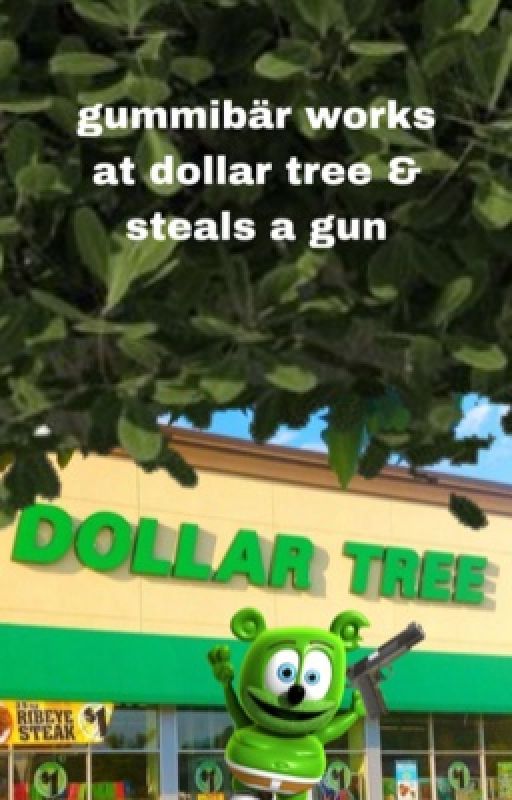 gummibär works at a dollar tree & steals a gun by sillysonic