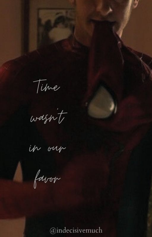 Time wasn't in our favor  -  Peter Parker (Andrew Garfield) x reader by indecisivemuch