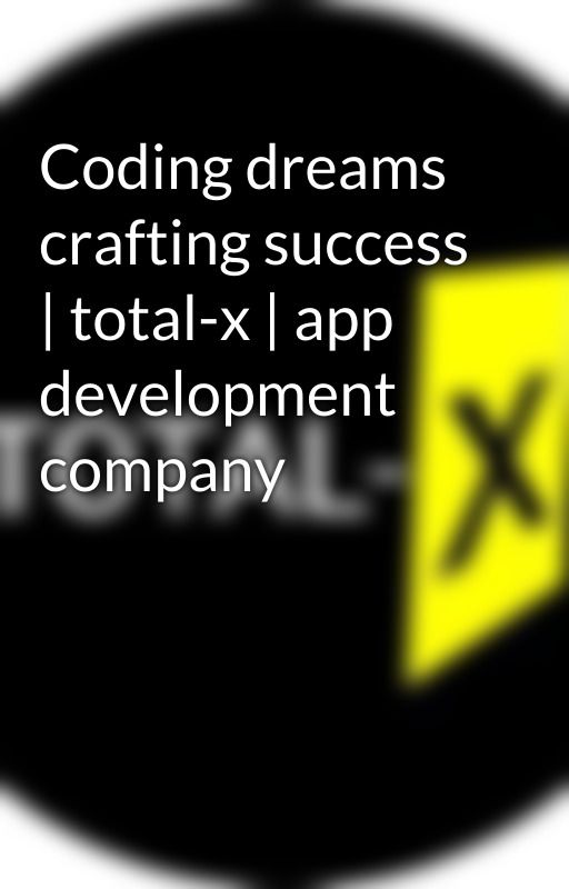 Coding dreams crafting success | total-x | app development company by AnshidhMk