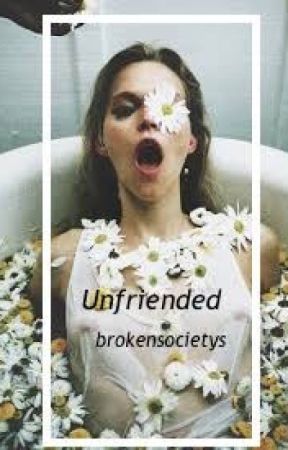 Unfriended  by brokensocietys