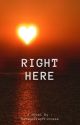 Right Here by Savagetrapprincess