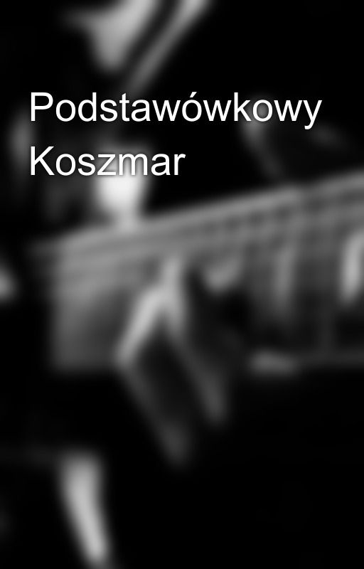 Podstawówkowy Koszmar by AlicjaAlcia6