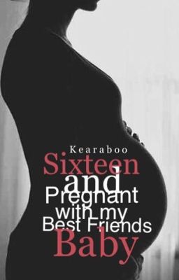 Sixteen and Pregnant With My Best Friends Baby  cover