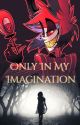 ✨Only In My Imagination✨ (Alastor x fem! reader love story) ✓ [COMPLETED] by ValerieWinks777