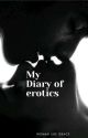 My Diary Of Erotics  by womanlikegrace