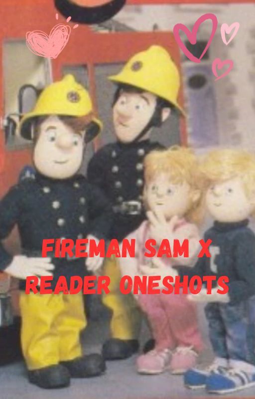 Fireman Sam x Reader Oneshots (REQUESTS ARE OPEN!) by UltimateElvnyFan