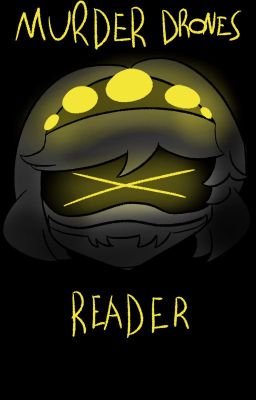 Murder drones x Reader Scenarios/Oneshots/Headcanons [HIATUS] cover