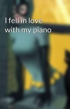 I fell in love with my piano by the_UNiCorn06