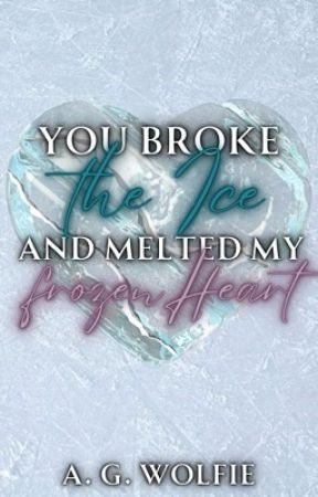 You broke the Ice and melted my frozen Heart by ArIni1993