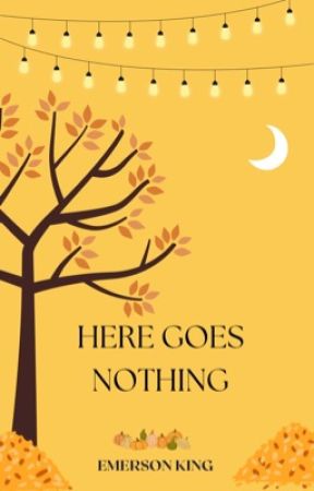 Here Goes Nothing || Seasons of Love by books-shelf