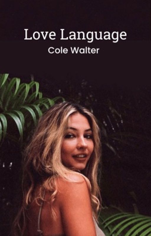  𝙻𝚘𝚟𝚎 𝙻𝚊𝚗𝚐𝚞𝚊𝚐𝚎  ↳ Cole Walter  by louise_roseee