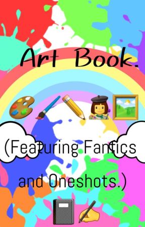 Art book. (Featuring Fanfics and Oneshots.) by zoey-tms_tmdfan