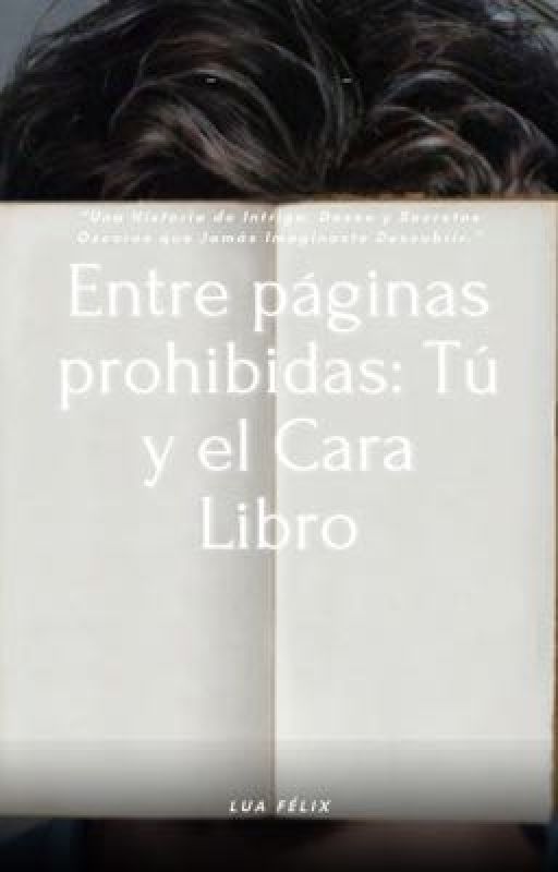 Entre Páginas Prohibidas: Tú y el Cara Libro by thearcticprincess